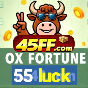 55 luck